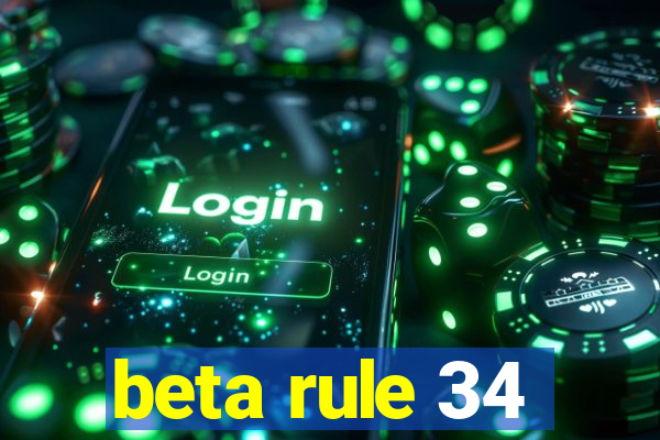 beta rule 34